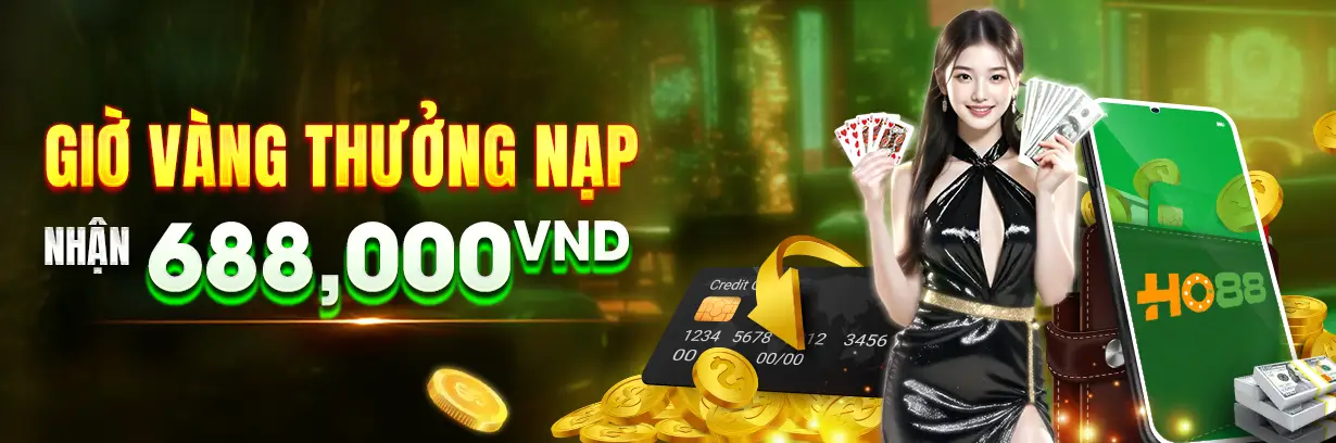 Nạp Giờ Vàng 18:00-22:59 mỗi ngày – Thưởng liền tay 688,000 VND. HO88
