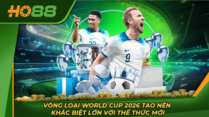 Vòng loại World Cup 2026 tạo nên khác biệt lớn với thể thức mới