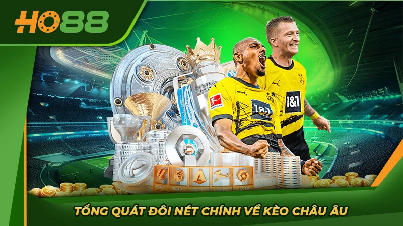 Tổng quát đôi nét chính về kèo châu Âu