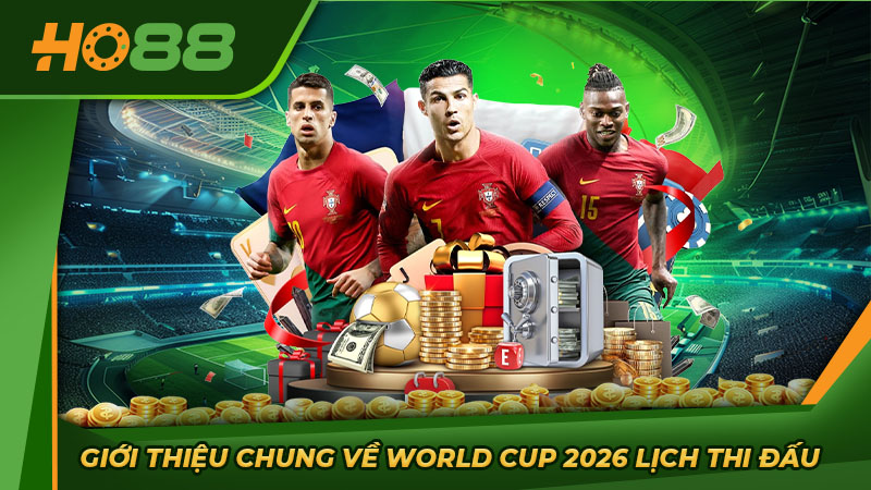 Giới thiệu chung về World Cup 2026 lịch thi đấu