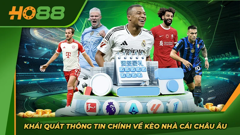 Khái quát thông tin chính về kèo nhà cái châu Âu