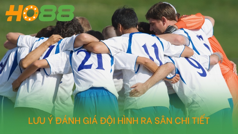 Lưu ý đánh giá đội hình ra sân chi tiết
