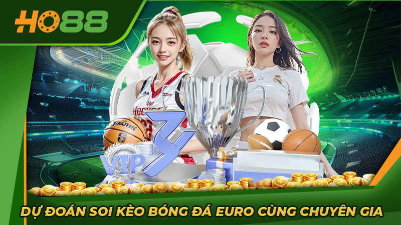Dự đoán soi kèo bóng đá Euro cùng chuyên gia