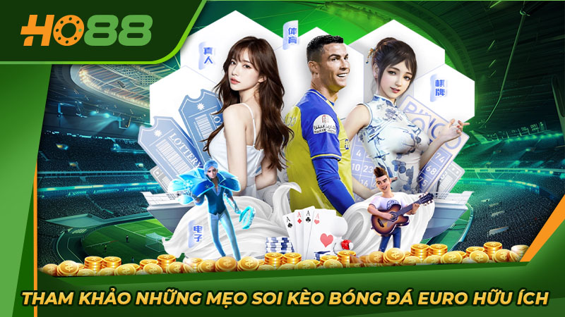 Tham khảo những mẹo soi kèo bóng đá Euro hữu ích