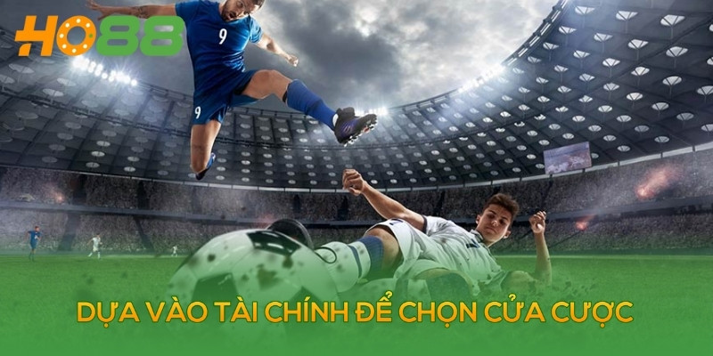 Hãy chọn cửa cược phù hợp với tài chính