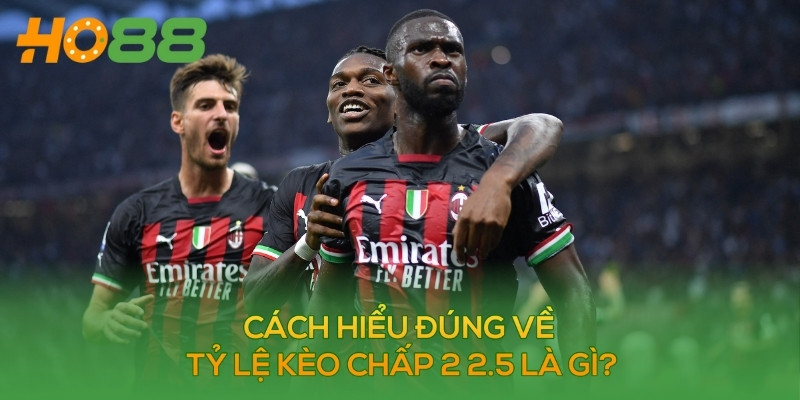 Tỷ lệ kẻo chấp 2-2.5 là gì?