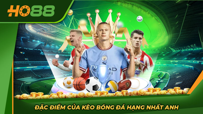 Đặc điểm của kèo bóng đá Hạng nhất Anh