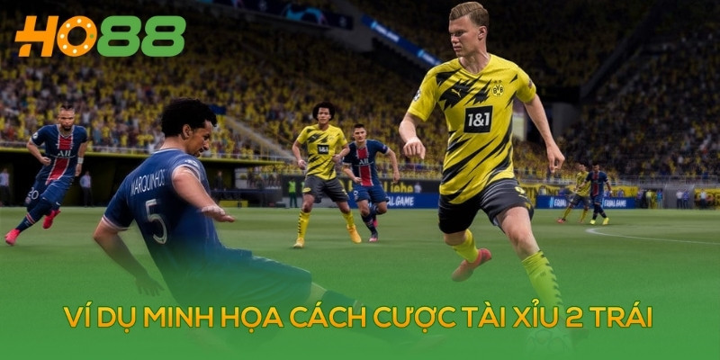 Ví dụ minh họa cách cược tài xỉu 2 trái