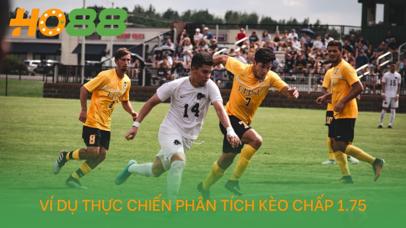 Ví dụ thực chiến phân tích kèo chấp 1.75