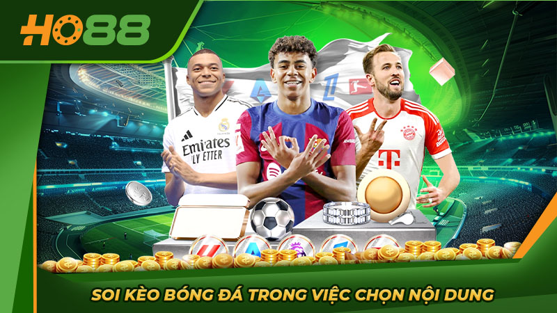 Soi kèo bóng đá trong việc chọn nội dung