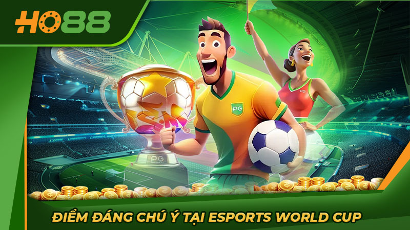 Điểm đáng chú ý tại Esports World Cup